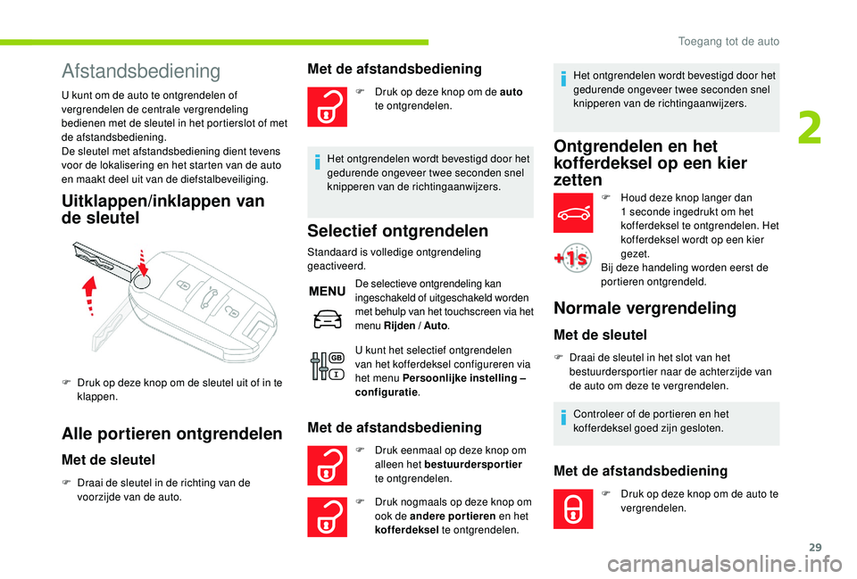 CITROEN C-ELYSÉE 2018 Instructieboekjes (in Dutch) 29
Afstandsbediening
U kunt om de auto te ontgrendelen of
vergrendelen de centrale vergrendeling
bedienen met de sleutel in het portierslot of met
de afstandsbediening.
De sleutel met afstandsbedie CITROEN C-ELYSÉE 2018 Instructieboekjes (in Dutch) 29
Afstandsbediening
U kunt om de auto te ontgrendelen of
vergrendelen de centrale vergrendeling
bedienen met de sleutel in het portierslot of met
de afstandsbediening.
De sleutel met afstandsbedie