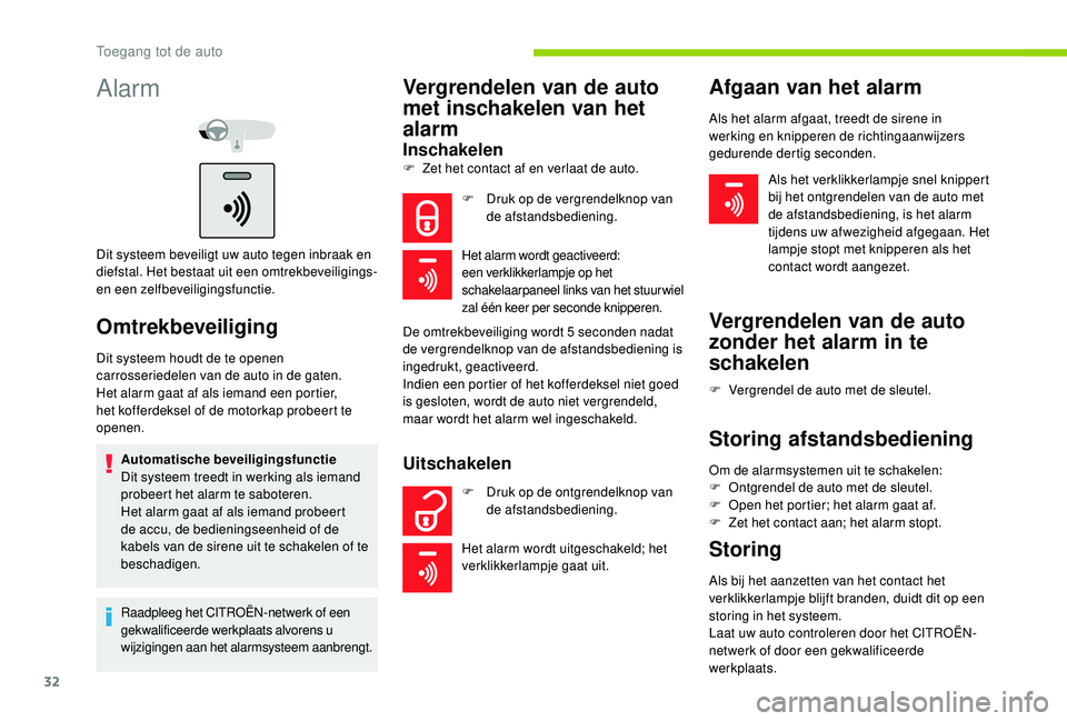 CITROEN C-ELYSÉE 2018 Instructieboekjes (in Dutch) 32
Alarm
Dit systeem beveiligt uw auto tegen inbraak en
diefstal. Het bestaat uit een omtrekbeveiligings-
en een zelfbeveiligingsfunctie.
Omtrekbeveiliging
Dit systeem houdt de te openen
carrosseri CITROEN C-ELYSÉE 2018 Instructieboekjes (in Dutch) 32
Alarm
Dit systeem beveiligt uw auto tegen inbraak en
diefstal. Het bestaat uit een omtrekbeveiligings-
en een zelfbeveiligingsfunctie.
Omtrekbeveiliging
Dit systeem houdt de te openen
carrosseri