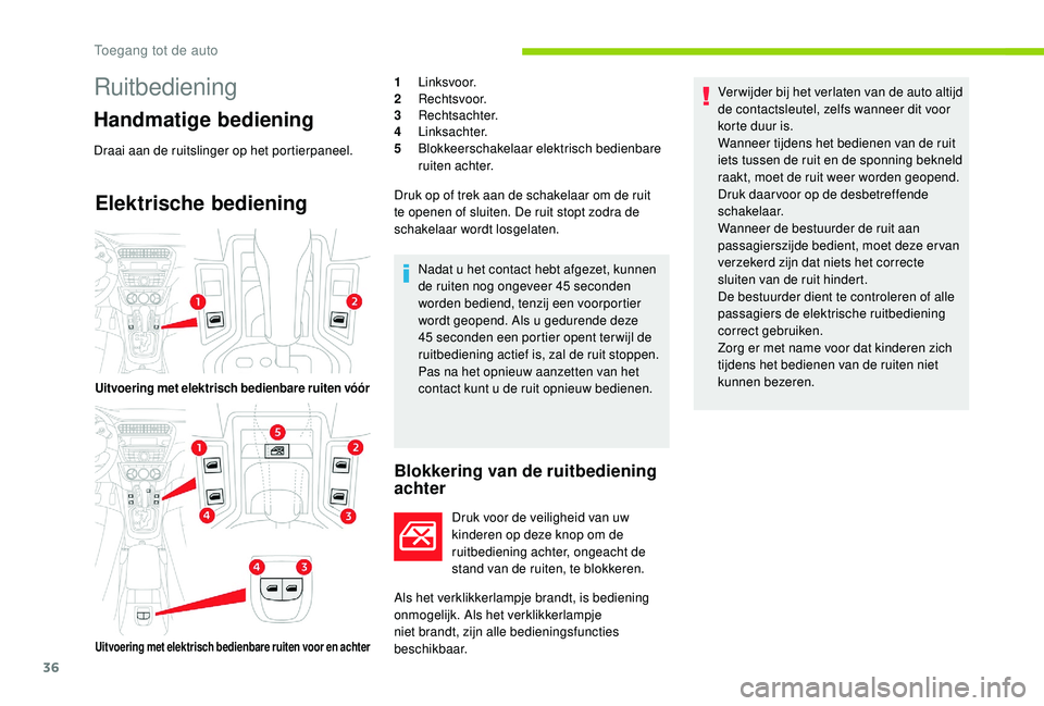 CITROEN C-ELYSÉE 2018 Instructieboekjes (in Dutch) 36
Elektrische bediening
Blokkering van de ruitbediening
achter
Druk voor de veiligheid van uw
kinderen op deze knop om de
ruitbediening achter, ongeacht de
stand van de ruiten, te blokkeren.
Als CITROEN C-ELYSÉE 2018 Instructieboekjes (in Dutch) 36
Elektrische bediening
Blokkering van de ruitbediening
achter
Druk voor de veiligheid van uw
kinderen op deze knop om de
ruitbediening achter, ongeacht de
stand van de ruiten, te blokkeren.
Als