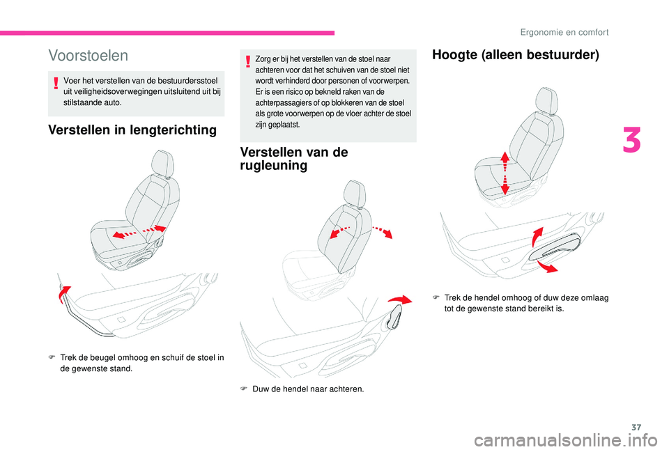 CITROEN C-ELYSÉE 2018 Instructieboekjes (in Dutch) 37
Vo or stoelen
Voer het verstellen van de bestuurdersstoel
uit veiligheidsoverwegingen uitsluitend uit bij
stilstaande auto.
Verstellen in lengterichting
Zorg er bij het verstellen van de stoel na CITROEN C-ELYSÉE 2018 Instructieboekjes (in Dutch) 37
Vo or stoelen
Voer het verstellen van de bestuurdersstoel
uit veiligheidsoverwegingen uitsluitend uit bij
stilstaande auto.
Verstellen in lengterichting
Zorg er bij het verstellen van de stoel na