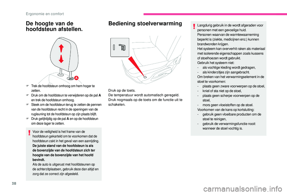 CITROEN C-ELYSÉE 2018 Instructieboekjes (in Dutch) 38
De hoogte van de
hoofdsteun afstellen.
Voor de veiligheid is het frame van de
hoofdsteun gekarteld om te voorkomen dat de
hoofdsteun zakt in het geval van een aanrijding.
De juiste stand van de CITROEN C-ELYSÉE 2018 Instructieboekjes (in Dutch) 38
De hoogte van de
hoofdsteun afstellen.
Voor de veiligheid is het frame van de
hoofdsteun gekarteld om te voorkomen dat de
hoofdsteun zakt in het geval van een aanrijding.
De juiste stand van de