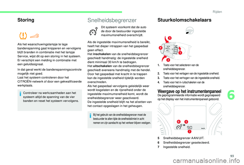 CITROEN C-ELYSÉE 2018 Instructieboekjes (in Dutch) 93
Storing
Als het waarschuwingslampje te lage
bandenspanning gaat knipperen en vervolgens
blijft branden in combinatie met het lampje
Ser vice, wijst dit op een storing in het systeem.
Er verschij CITROEN C-ELYSÉE 2018 Instructieboekjes (in Dutch) 93
Storing
Als het waarschuwingslampje te lage
bandenspanning gaat knipperen en vervolgens
blijft branden in combinatie met het lampje
Ser vice, wijst dit op een storing in het systeem.
Er verschij