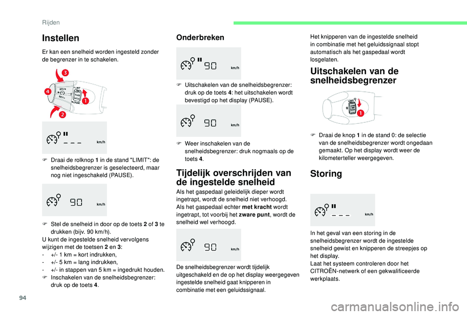 CITROEN C-ELYSÉE 2018 Instructieboekjes (in Dutch) 94
Instellen
Er kan een snelheid worden ingesteld zonder
de begrenzer in te schakelen.
F
D
raai de rolknop 1 in de stand "LIMIT": de
snelheidsbegrenzer is geselecteerd, maar
nog niet in CITROEN C-ELYSÉE 2018 Instructieboekjes (in Dutch) 94
Instellen
Er kan een snelheid worden ingesteld zonder
de begrenzer in te schakelen.
F
D
raai de rolknop 1 in de stand "LIMIT": de
snelheidsbegrenzer is geselecteerd, maar
nog niet in