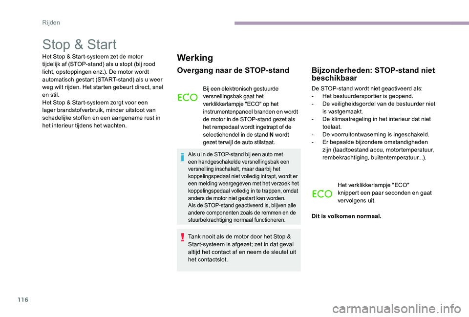 CITROEN C-ELYSÉE 2017 Instructieboekjes (in Dutch) 116
Stop & Start
Het Stop & Start-systeem zet de motor
tijdelijk af (STOP-stand) als u stopt (bij rood
licht, opstoppingen enz.). De motor wordt
automatisch gestart (START-stand) als u weer
weg wi CITROEN C-ELYSÉE 2017 Instructieboekjes (in Dutch) 116
Stop & Start
Het Stop & Start-systeem zet de motor
tijdelijk af (STOP-stand) als u stopt (bij rood
licht, opstoppingen enz.). De motor wordt
automatisch gestart (START-stand) als u weer
weg wi