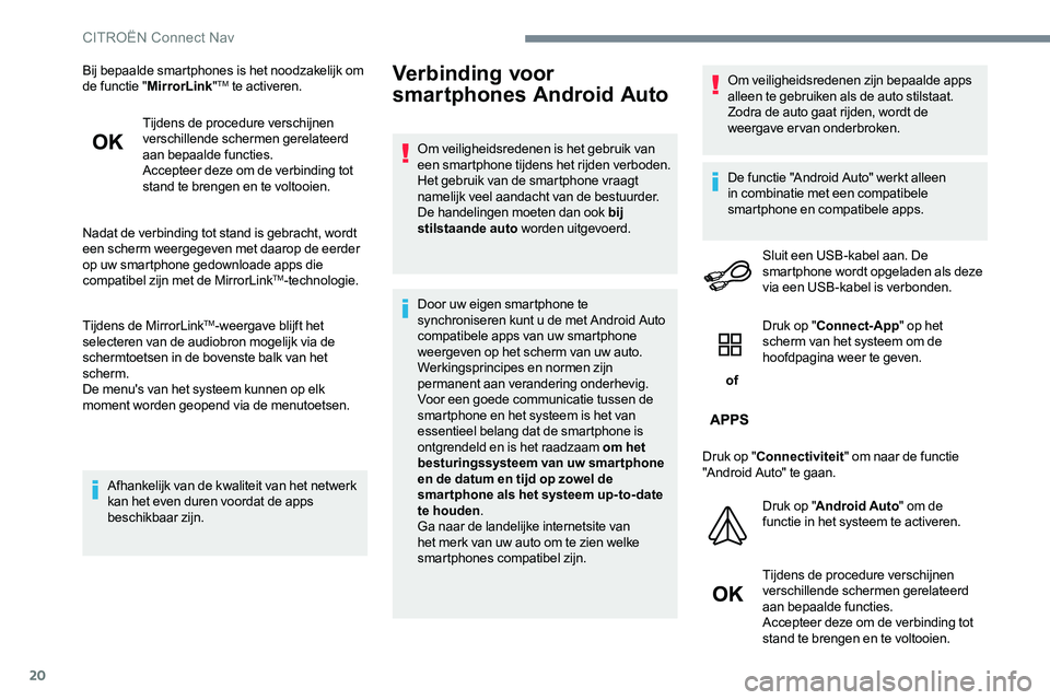 CITROEN C-ELYSÉE 2017 Instructieboekjes (in Dutch) 20
Bij bepaalde smartphones is het noodzakelijk om
de functie "MirrorLink "TM te activeren.
Tijdens de procedure verschijnen
verschillende schermen gerelateerd
aan bepaalde functies.
Accept CITROEN C-ELYSÉE 2017 Instructieboekjes (in Dutch) 20
Bij bepaalde smartphones is het noodzakelijk om
de functie "MirrorLink "TM te activeren.
Tijdens de procedure verschijnen
verschillende schermen gerelateerd
aan bepaalde functies.
Accept