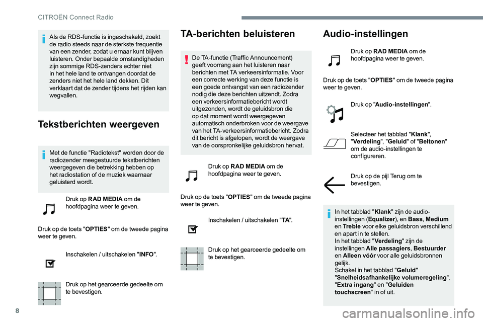 CITROEN C-ELYSÉE 2017 Instructieboekjes (in Dutch) 8
Als de RDS-functie is ingeschakeld, zoekt
de radio steeds naar de sterkste frequentie
van een zender, zodat u ernaar kunt blijven
luisteren. Onder bepaalde omstandigheden
zijn sommige RDS-zender CITROEN C-ELYSÉE 2017 Instructieboekjes (in Dutch) 8
Als de RDS-functie is ingeschakeld, zoekt
de radio steeds naar de sterkste frequentie
van een zender, zodat u ernaar kunt blijven
luisteren. Onder bepaalde omstandigheden
zijn sommige RDS-zender