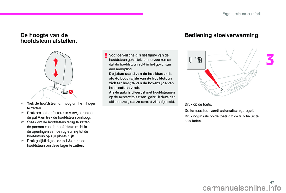 CITROEN C-ELYSÉE 2017 Instructieboekjes (in Dutch) 47
De hoogte van de
hoofdsteun afstellen.
Voor de veiligheid is het frame van de
hoofdsteun gekarteld om te voorkomen
dat de hoofdsteun zakt in het geval van
een aanrijding.
De juiste stand van de CITROEN C-ELYSÉE 2017 Instructieboekjes (in Dutch) 47
De hoogte van de
hoofdsteun afstellen.
Voor de veiligheid is het frame van de
hoofdsteun gekarteld om te voorkomen
dat de hoofdsteun zakt in het geval van
een aanrijding.
De juiste stand van de