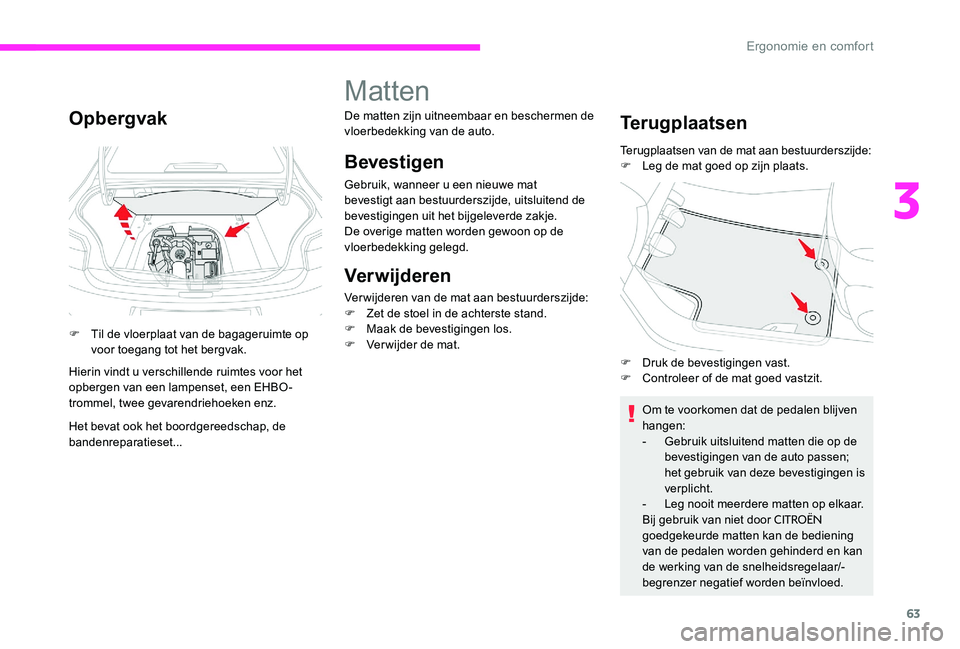 CITROEN C-ELYSÉE 2017 Instructieboekjes (in Dutch) 63
Opbergvak
F Til de vloerplaat van de bagageruimte op voor toegang tot het bergvak.
Hierin vindt u verschillende ruimtes voor het
opbergen van een lampenset, een EHBO-
trommel, twee gevarendriehoek CITROEN C-ELYSÉE 2017 Instructieboekjes (in Dutch) 63
Opbergvak
F Til de vloerplaat van de bagageruimte op voor toegang tot het bergvak.
Hierin vindt u verschillende ruimtes voor het
opbergen van een lampenset, een EHBO-
trommel, twee gevarendriehoek