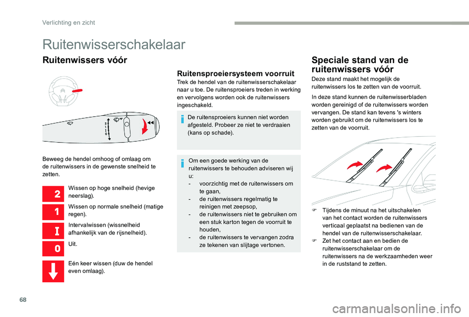 CITROEN C-ELYSÉE 2017 Instructieboekjes (in Dutch) 68
Ruitenwissers vóór
Wissen op hoge snelheid (hevige
neerslag).
Wissen op normale snelheid (matige
r e g e n).
Intervalwissen (wissnelheid
afhankelijk van de rijsnelheid).
Uit.
Beweeg de hendel CITROEN C-ELYSÉE 2017 Instructieboekjes (in Dutch) 68
Ruitenwissers vóór
Wissen op hoge snelheid (hevige
neerslag).
Wissen op normale snelheid (matige
r e g e n).
Intervalwissen (wissnelheid
afhankelijk van de rijsnelheid).
Uit.
Beweeg de hendel