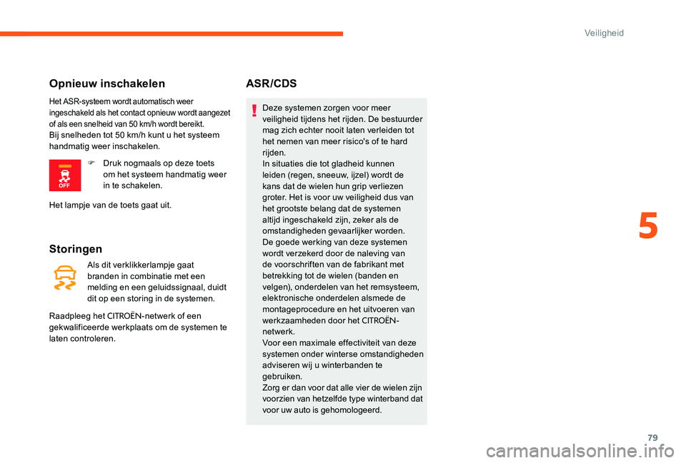 CITROEN C-ELYSÉE 2017 Instructieboekjes (in Dutch) 79
Storingen
Als dit verklikkerlampje gaat
branden in combinatie met een
melding en een geluidssignaal, duidt
dit op een storing in de systemen.
Raadpleeg het
CITROËN-netwerk of een
gekwalificee CITROEN C-ELYSÉE 2017 Instructieboekjes (in Dutch) 79
Storingen
Als dit verklikkerlampje gaat
branden in combinatie met een
melding en een geluidssignaal, duidt
dit op een storing in de systemen.
Raadpleeg het
CITROËN-netwerk of een
gekwalificee