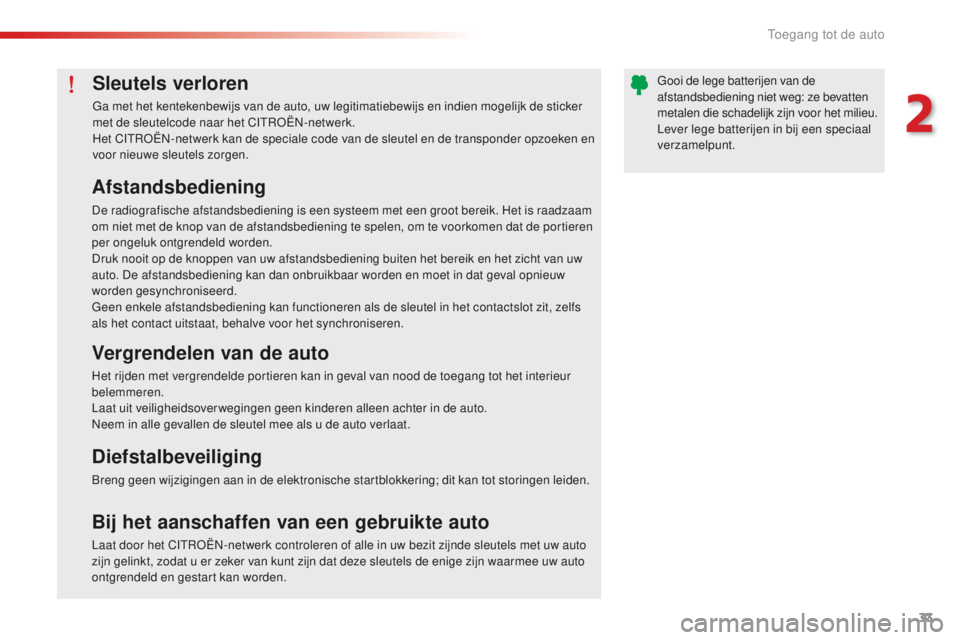 CITROEN C-ELYSÉE 2016 Instructieboekjes (in Dutch) 33
c-elysee_nl_chap02_ouvertures_ed01-2014
Sleutels verloren
Ga met het kentekenbewijs van de auto, uw legitimatiebewijs en indien mogelijk de sticker
met de sleutelcode naar het cIt roËn- netwerk.
CITROEN C-ELYSÉE 2016 Instructieboekjes (in Dutch) 33
c-elysee_nl_chap02_ouvertures_ed01-2014
Sleutels verloren
Ga met het kentekenbewijs van de auto, uw legitimatiebewijs en indien mogelijk de sticker
met de sleutelcode naar het cIt roËn- netwerk.