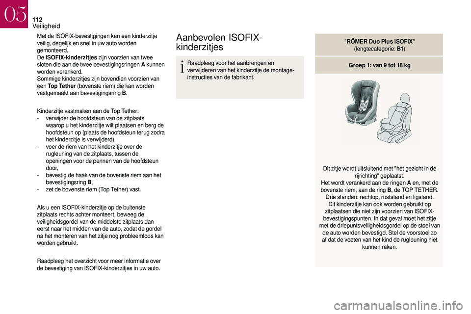 CITROEN DS3 2018 Instructieboekjes (in Dutch) 11 2
Met de ISOFIX-bevestigingen kan een kinderzitje
veilig, degelijk en snel in uw auto worden
gemonteerd.
De ISOFIX-kinderzitjes zijn voorzien van twee
sloten die aan de twee bevestigingsringen CITROEN DS3 2018 Instructieboekjes (in Dutch) 11 2
Met de ISOFIX-bevestigingen kan een kinderzitje
veilig, degelijk en snel in uw auto worden
gemonteerd.
De ISOFIX-kinderzitjes zijn voorzien van twee
sloten die aan de twee bevestigingsringen