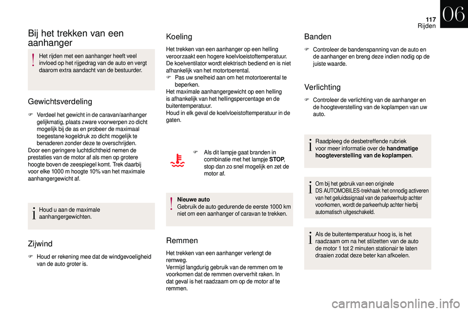 CITROEN DS3 2018 Instructieboekjes (in Dutch) 11 7
Bij het trekken van een
aanhanger
Het rijden met een aanhanger heeft veel
invloed op het rijgedrag van de auto en vergt
daarom extra aandacht van de bestuurder.
Gewichtsverdeling
F Verdeel het CITROEN DS3 2018 Instructieboekjes (in Dutch) 11 7
Bij het trekken van een
aanhanger
Het rijden met een aanhanger heeft veel
invloed op het rijgedrag van de auto en vergt
daarom extra aandacht van de bestuurder.
Gewichtsverdeling
F Verdeel het