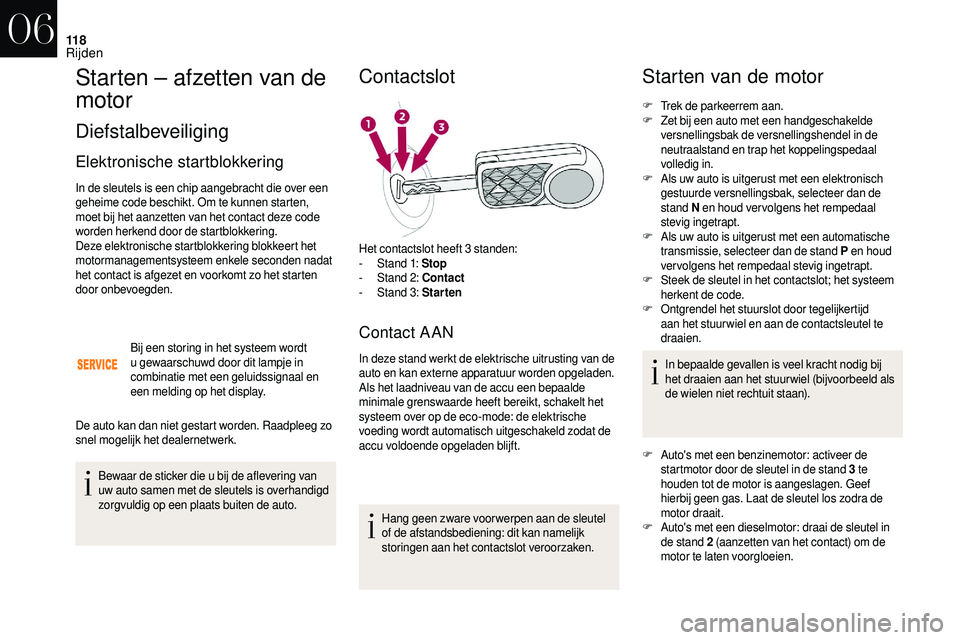 CITROEN DS3 2018 Instructieboekjes (in Dutch) 11 8
Starten – afzetten van de
motor
Diefstalbeveiliging
Elektronische startblokkering
In de sleutels is een chip aangebracht die over een
geheime code beschikt. Om te kunnen starten,
moet bij he CITROEN DS3 2018 Instructieboekjes (in Dutch) 11 8
Starten – afzetten van de
motor
Diefstalbeveiliging
Elektronische startblokkering
In de sleutels is een chip aangebracht die over een
geheime code beschikt. Om te kunnen starten,
moet bij he