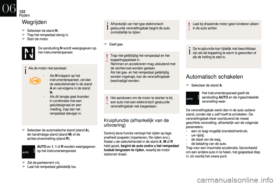 CITROEN DS3 2018 Instructieboekjes (in Dutch) 122
Wegrijden
F Selecteer de stand N.
F T rap het rempedaal stevig in.
F
S
tart de motor.
Als de motor niet aanslaat:
F
S
electeer de automatische stand (stand A ),
de handmatige stand (stand M CITROEN DS3 2018 Instructieboekjes (in Dutch) 122
Wegrijden
F Selecteer de stand N.
F T rap het rempedaal stevig in.
F
S
tart de motor.
Als de motor niet aanslaat:
F
S
electeer de automatische stand (stand A ),
de handmatige stand (stand M
