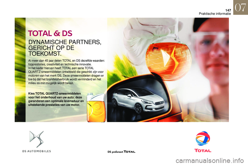 CITROEN DS3 2018 Instructieboekjes (in Dutch) 147
DYNAMISCHE PARTNERS,
GERICHT OP DE
T O E K O M S T.
Al meer dan 45 jaar delen TOTAL en DS dezelfde waarden:
t opprestaties, creativiteit en technische innovatie.
In het kader hier van heeft TOT CITROEN DS3 2018 Instructieboekjes (in Dutch) 147
DYNAMISCHE PARTNERS,
GERICHT OP DE
T O E K O M S T.
Al meer dan 45 jaar delen TOTAL en DS dezelfde waarden:
t opprestaties, creativiteit en technische innovatie.
In het kader hier van heeft TOT