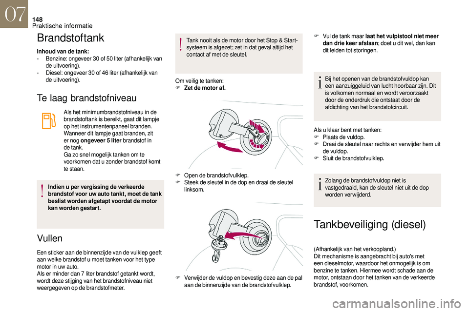 CITROEN DS3 2018 Instructieboekjes (in Dutch) 148
Brandstoftank
Inhoud van de tank:
- B enzine: ongeveer 30 of 50 liter (afhankelijk van
de uitvoering).
-
D
iesel: ongeveer 30 of 46 liter (afhankelijk van
de uitvoering).
Te laag bran CITROEN DS3 2018 Instructieboekjes (in Dutch) 148
Brandstoftank
Inhoud van de tank:
- B enzine: ongeveer 30 of 50 liter (afhankelijk van
de uitvoering).
-
D
iesel: ongeveer 30 of 46 liter (afhankelijk van
de uitvoering).
Te laag bran