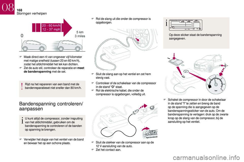 CITROEN DS3 2018 Instructieboekjes (in Dutch) 168
Rijd na het repareren van een band met de
bandenreparatieset niet sneller dan 80 km/h.
Bandenspanning controleren/
aanpassen
U kunt altijd de compressor, zonder inspuiting
van het afdichtmiddel, CITROEN DS3 2018 Instructieboekjes (in Dutch) 168
Rijd na het repareren van een band met de
bandenreparatieset niet sneller dan 80 km/h.
Bandenspanning controleren/
aanpassen
U kunt altijd de compressor, zonder inspuiting
van het afdichtmiddel,