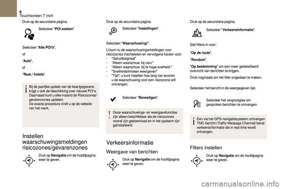 CITROEN DS3 CABRIO 2018  Instructieboekjes (in Dutch) 6
Druk op de secundaire pagina.Selecteer " POI zoeken ".
Selecteer " Alle POI's",
of
" Auto ",
of
" Rest./ hotels ".
Bij de jaarlijke update van de kaartgegevens 
k