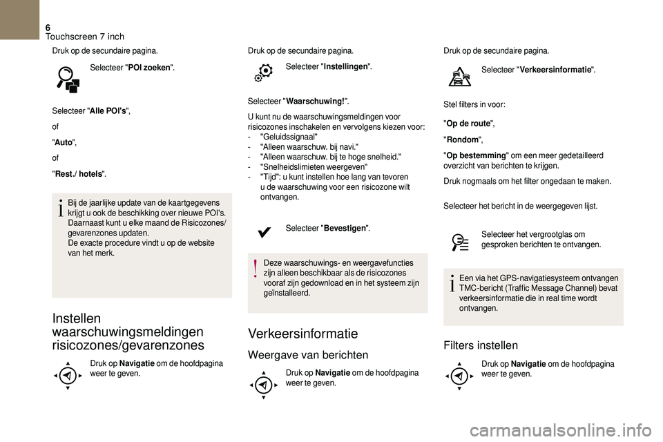 CITROEN DS3 2018 Instructieboekjes (in Dutch) 6
Druk op de secundaire pagina.Selecteer " POI zoeken ".
Selecteer " Alle POI's",
of
" Auto ",
of
" Rest./ hotels ".
Bij de jaarlijke update van de kaartgegevens
k CITROEN DS3 2018 Instructieboekjes (in Dutch) 6
Druk op de secundaire pagina.Selecteer " POI zoeken ".
Selecteer " Alle POI's",
of
" Auto ",
of
" Rest./ hotels ".
Bij de jaarlijke update van de kaartgegevens
k