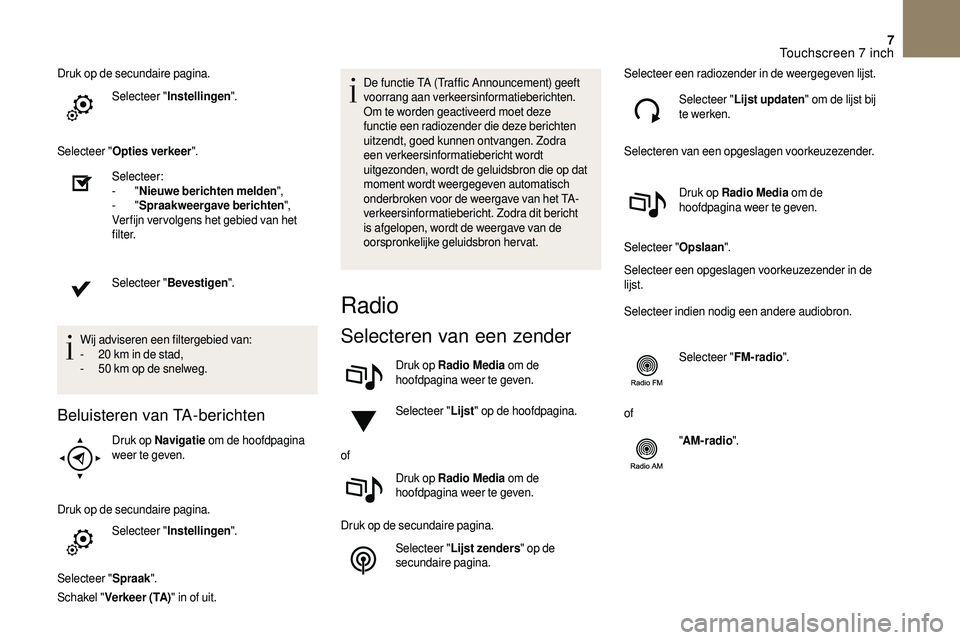 CITROEN DS3 CABRIO 2018  Instructieboekjes (in Dutch) 7
Druk op de secundaire pagina.Selecteer " Instellingen ".
Selecteer " Opties verkeer ".
Selecteer:
-
  "Nieuwe berichten melden ",
-
  "Spraakweergave berichten ",
Ver