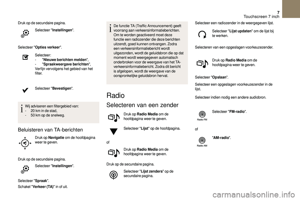CITROEN DS3 2018 Instructieboekjes (in Dutch) 7
Druk op de secundaire pagina.Selecteer " Instellingen ".
Selecteer " Opties verkeer ".
Selecteer:
-
"Nieuwe berichten melden ",
-
"Spraakweergave berichten ",
Ver CITROEN DS3 2018 Instructieboekjes (in Dutch) 7
Druk op de secundaire pagina.Selecteer " Instellingen ".
Selecteer " Opties verkeer ".
Selecteer:
-
"Nieuwe berichten melden ",
-
"Spraakweergave berichten ",
Ver