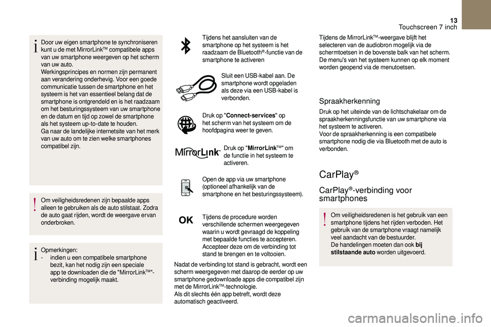 CITROEN DS3 2018 Instructieboekjes (in Dutch) 13
Door uw eigen smartphone te synchroniseren
kunt u de met MirrorLinkTM compatibele apps
van uw smartphone weergeven op het scherm
van uw auto.
Werkingsprincipes en normen zijn permanent
aan ver CITROEN DS3 2018 Instructieboekjes (in Dutch) 13
Door uw eigen smartphone te synchroniseren
kunt u de met MirrorLinkTM compatibele apps
van uw smartphone weergeven op het scherm
van uw auto.
Werkingsprincipes en normen zijn permanent
aan ver