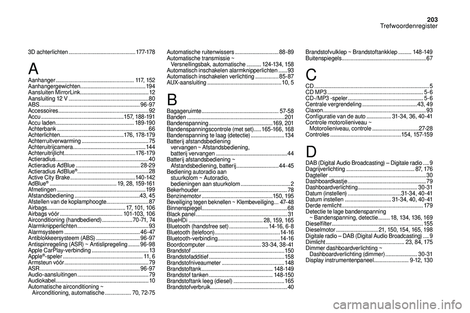 CITROEN DS3 2018 Instructieboekjes (in Dutch) 203
3D achterlichten ..............................................17 7-178
Aanhanger
...................................................... 117, 1 5 2
Aanhangergewichten
........................ CITROEN DS3 2018 Instructieboekjes (in Dutch) 203
3D achterlichten ..............................................17 7-178
Aanhanger
...................................................... 117, 1 5 2
Aanhangergewichten
........................