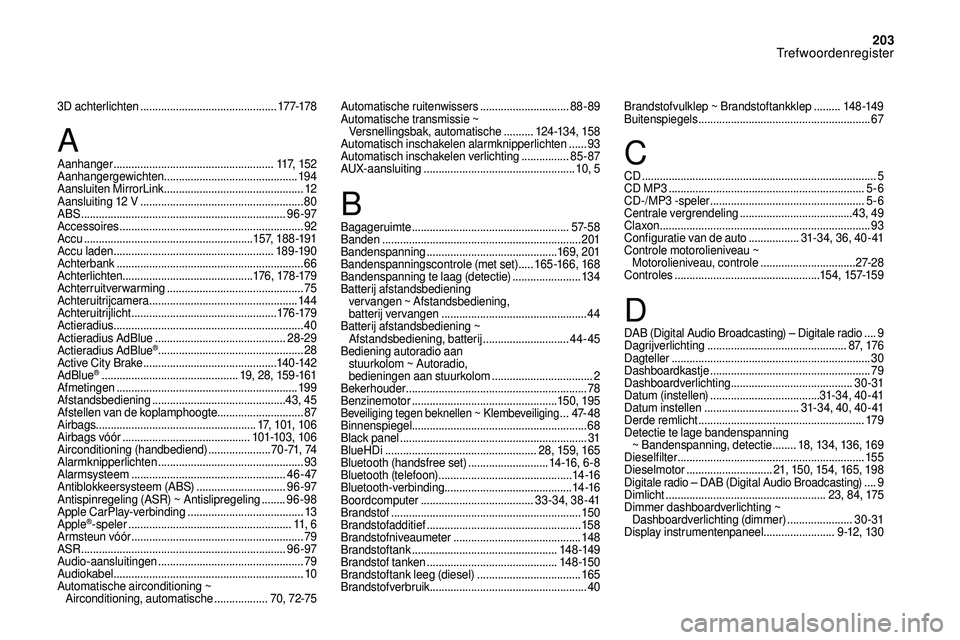 CITROEN DS3 CABRIO 2018  Instructieboekjes (in Dutch) 203
3D achterlichten ..............................................17 7-178
Aanhanger
 
 ...................................................... 117,  1 5 2
Aanhangergewichten
 ........................