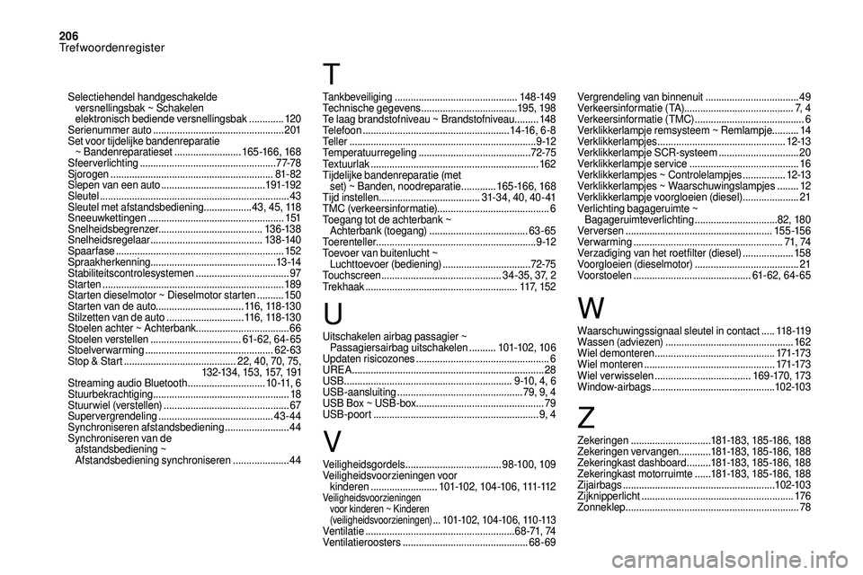 CITROEN DS3 CABRIO 2018  Instructieboekjes (in Dutch) 206
Uitschakelen airbag passagier ~ Passagiersairbag uitschakelen  ..........101-102, 10 6
Updaten risicozones
 

.................................................. 6
UREA
 

.........................