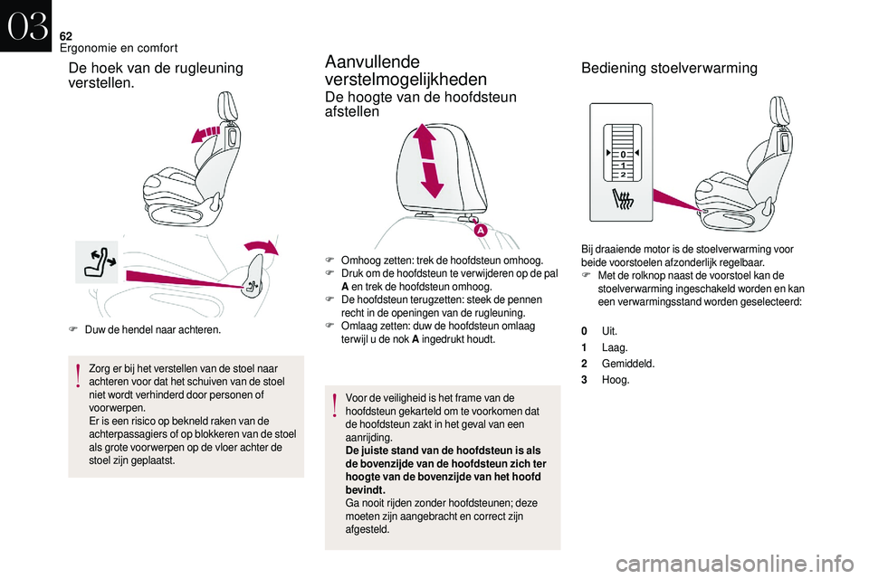 CITROEN DS3 2018 Instructieboekjes (in Dutch) 62
F Duw de hendel naar achteren.Zorg er bij het verstellen van de stoel naar
achteren voor dat het schuiven van de stoel
niet wordt verhinderd door personen of
voorwerpen.
Er is een risico op bekn CITROEN DS3 2018 Instructieboekjes (in Dutch) 62
F Duw de hendel naar achteren.Zorg er bij het verstellen van de stoel naar
achteren voor dat het schuiven van de stoel
niet wordt verhinderd door personen of
voorwerpen.
Er is een risico op bekn