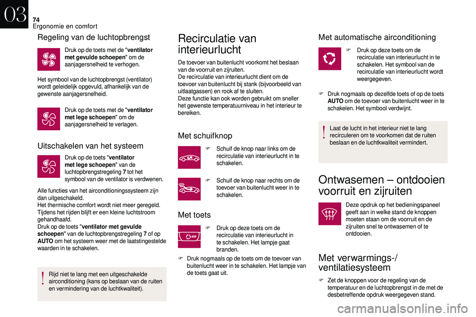CITROEN DS3 CABRIO 2018 Instructieboekjes (in Dutch) 74
Uitschakelen van het systeem
Druk op de toets "ventilator
met lege schoepen " van de
luchtopbrengstregeling 7
tot het
symbool van de ventilator is verdwenen.
Alle functies van het ai CITROEN DS3 CABRIO 2018 Instructieboekjes (in Dutch) 74
Uitschakelen van het systeem
Druk op de toets "ventilator
met lege schoepen " van de
luchtopbrengstregeling 7
tot het
symbool van de ventilator is verdwenen.
Alle functies van het ai