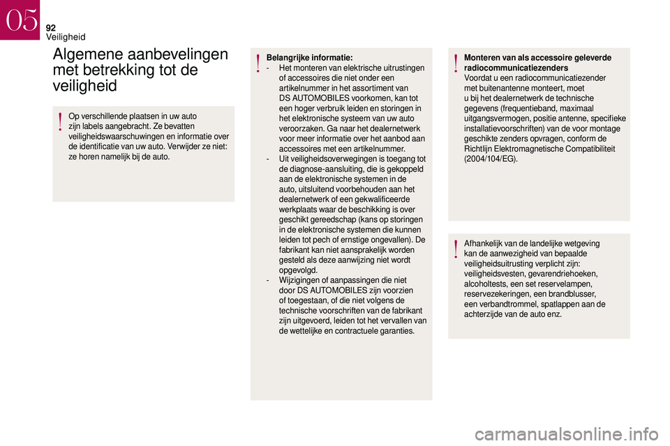 CITROEN DS3 CABRIO 2018  Instructieboekjes (in Dutch) 92
Algemene aanbevelingen 
met betrekking tot de 
veiligheid
Op verschillende plaatsen in uw auto 
zijn labels aangebracht. Ze bevatten 
veiligheidswaarschuwingen en informatie over 
de identificatie 