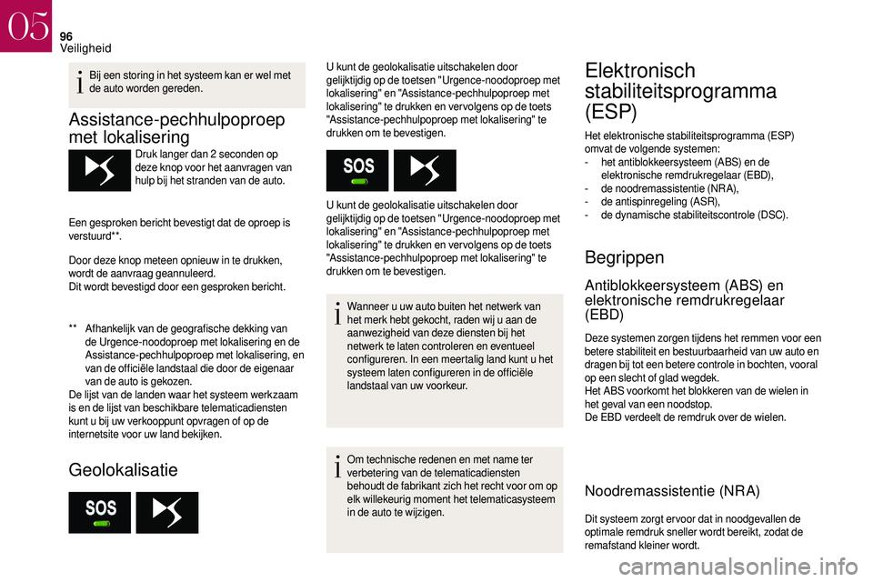 CITROEN DS3 2018 Instructieboekjes (in Dutch) 96
Bij een storing in het systeem kan er wel met
de auto worden gereden.
Assistance-pechhulpoproep
met lokalisering
** Afhankelijk van de geografische dekking van de Urgence-noodoproep met lokaliser CITROEN DS3 2018 Instructieboekjes (in Dutch) 96
Bij een storing in het systeem kan er wel met
de auto worden gereden.
Assistance-pechhulpoproep
met lokalisering
** Afhankelijk van de geografische dekking van de Urgence-noodoproep met lokaliser