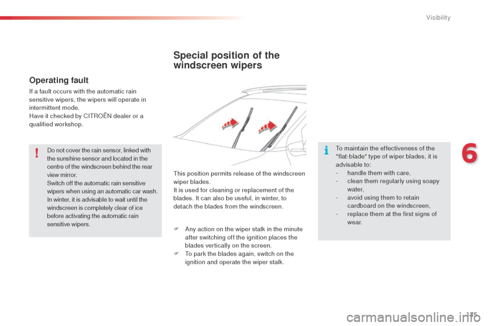 Citroen C4 CACTUS RHD 2014 1.G User Guide 125
Special position of the
windscreen wipers
To maintain the effectiveness of the
"flat-blade" type of wiper blades, it is
advisable to:
-
h
andle them with care,
-
c
lean them regularly usin Citroen C4 CACTUS RHD 2014 1.G User Guide 125
Special position of the
windscreen wipers
To maintain the effectiveness of the
"flat-blade" type of wiper blades, it is
advisable to:
-
h
andle them with care,
-
c
lean them regularly usin