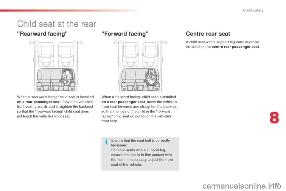 Citroen C4 CACTUS RHD 2014 1.G Owners Manual 147
Child seat at the rear
"Rearward facing"
When a "rear ward facing" child seat is installed
on a rear passenger seat, move the vehicles
front seat for wards and straighten the backrest
so that Citroen C4 CACTUS RHD 2014 1.G Owners Manual 147
Child seat at the rear
"Rearward facing"
When a "rear ward facing" child seat is installed
on a rear passenger seat, move the vehicles
front seat for wards and straighten the backrest
so that
