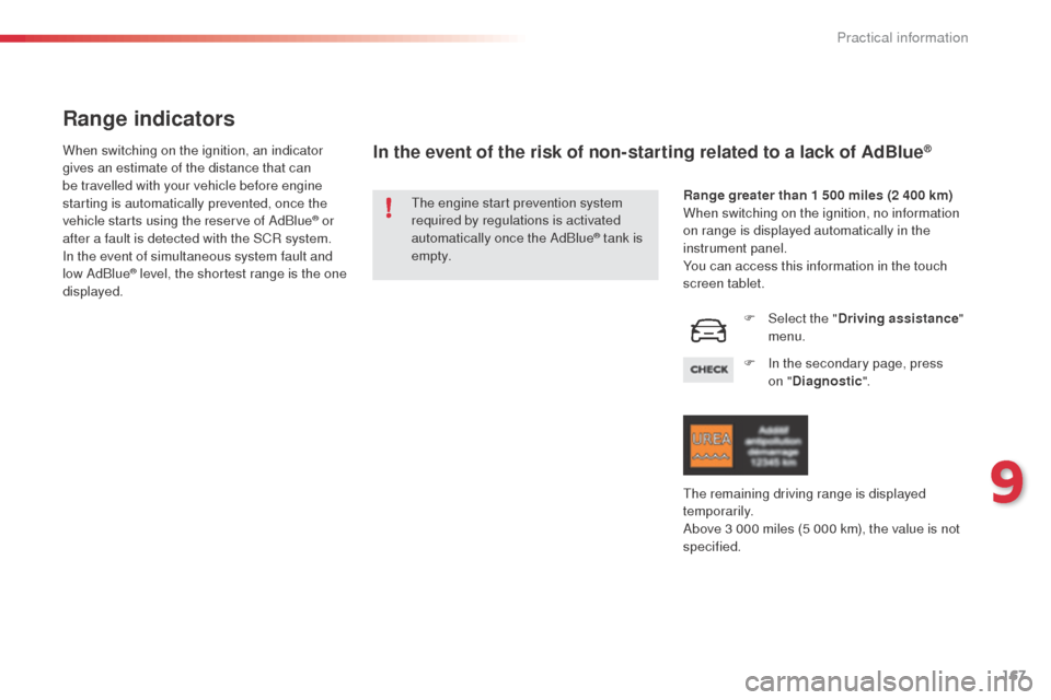 Citroen C4 CACTUS RHD 2014 1.G Owners Manual 167
Range indicators
When switching on the ignition, an indicator
gives an estimate of the distance that can
be travelled with your vehicle before engine
starting is automatically prevented, once t Citroen C4 CACTUS RHD 2014 1.G Owners Manual 167
Range indicators
When switching on the ignition, an indicator
gives an estimate of the distance that can
be travelled with your vehicle before engine
starting is automatically prevented, once t