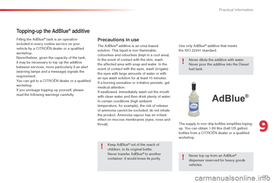 Citroen C4 CACTUS RHD 2014 1.G Owners Manual 171
Topping-up the AdBlue® additive
Precautions in useFilling the AdBlue® tank is an operation
included in every routine service on your
vehicle by a CITROËN dealer or a qualified
workshop.
Neve Citroen C4 CACTUS RHD 2014 1.G Owners Manual 171
Topping-up the AdBlue® additive
Precautions in useFilling the AdBlue® tank is an operation
included in every routine service on your
vehicle by a CITROËN dealer or a qualified
workshop.
Neve