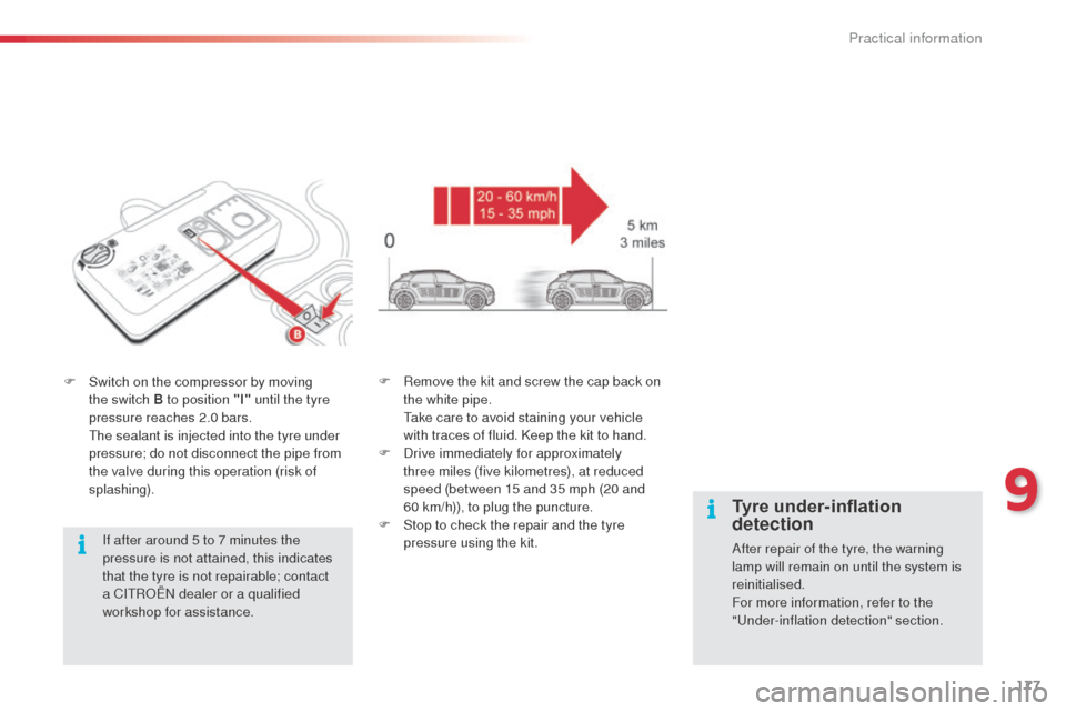Citroen C4 CACTUS RHD 2014 1.G Owners Manual 177
F Switch on the compressor by moving the switch B to position "I" until the tyre
pressure reaches 2.0 bars.
T
he sealant is injected into the tyre under
pressure; do not disconnect the pipe f Citroen C4 CACTUS RHD 2014 1.G Owners Manual 177
F Switch on the compressor by moving the switch B to position "I" until the tyre
pressure reaches 2.0 bars.
T
he sealant is injected into the tyre under
pressure; do not disconnect the pipe f