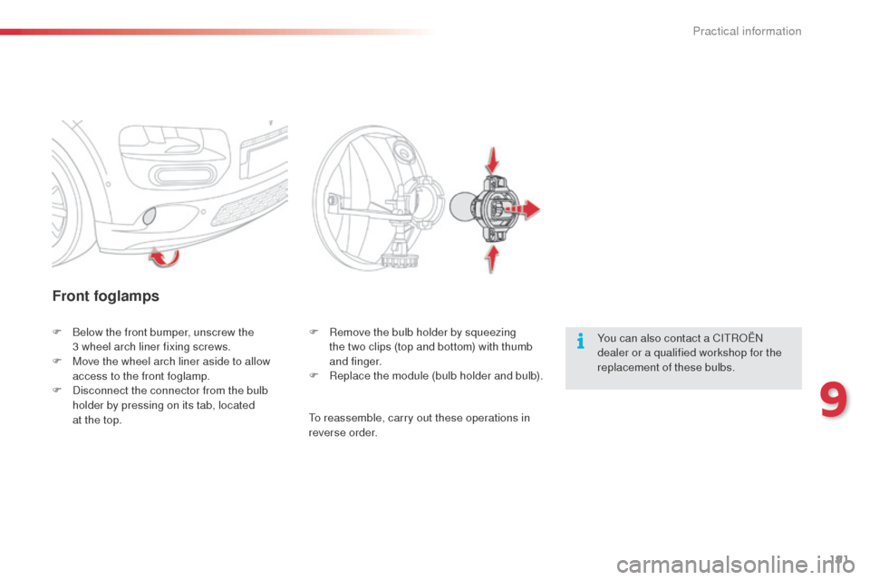 Citroen C4 CACTUS RHD 2014 1.G Owners Manual 191
Front foglamps
You can also contact a CITROËN
dealer or a qualified workshop for the
replacement of these bulbs.
F
B
elow the front bumper, unscrew the
3 wheel arch liner fixing screws.
F
Citroen C4 CACTUS RHD 2014 1.G Owners Manual 191
Front foglamps
You can also contact a CITROËN
dealer or a qualified workshop for the
replacement of these bulbs.
F
B
elow the front bumper, unscrew the
3 wheel arch liner fixing screws.
F