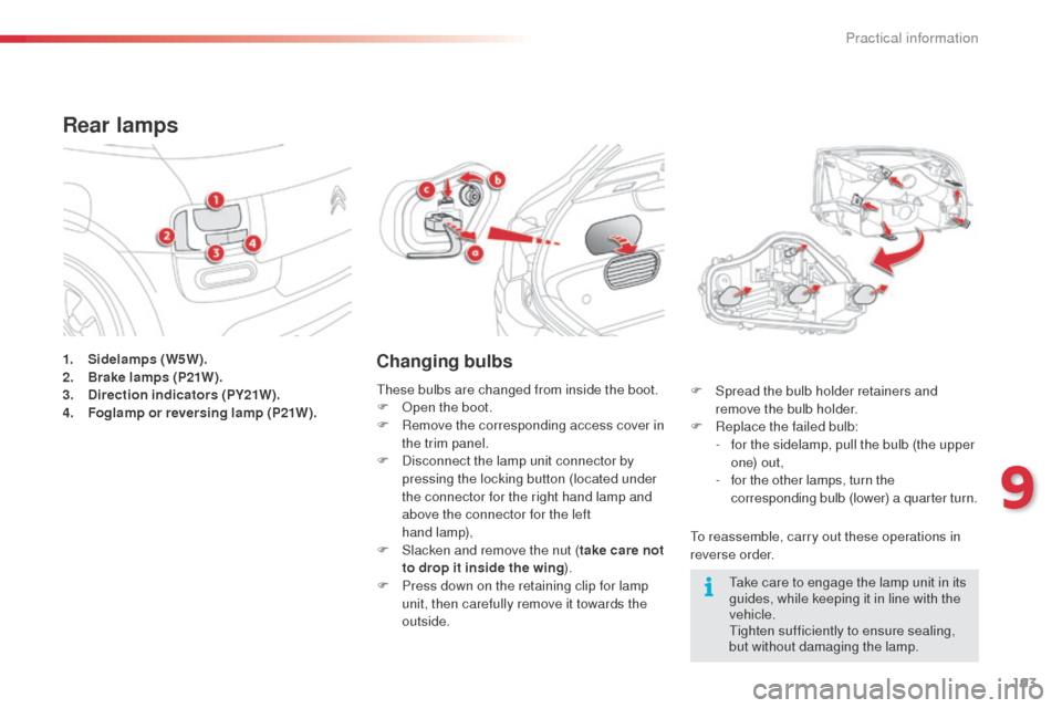 Citroen C4 CACTUS RHD 2014 1.G Owners Manual 193
1. Sidelamps (W5W).
2. Brake lamps (P21W).
3.
D
irection indicators (PY21W).
4.
F
oglamp or reversing lamp (P21W).
Rear lamps
Changing bulbs
To reassemble, carry out these operations in
rever Citroen C4 CACTUS RHD 2014 1.G Owners Manual 193
1. Sidelamps (W5W).
2. Brake lamps (P21W).
3.
D
irection indicators (PY21W).
4.
F
oglamp or reversing lamp (P21W).
Rear lamps
Changing bulbs
To reassemble, carry out these operations in
rever