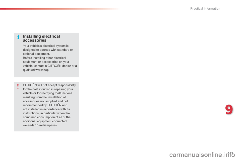 Citroen C4 CACTUS RHD 2014 1.G Owners Manual 197
CITROËN will not accept responsibility
for the cost incurred in repairing your
vehicle or for rectifying malfunctions
resulting from the installation of
accessories not supplied and not
reco Citroen C4 CACTUS RHD 2014 1.G Owners Manual 197
CITROËN will not accept responsibility
for the cost incurred in repairing your
vehicle or for rectifying malfunctions
resulting from the installation of
accessories not supplied and not
reco