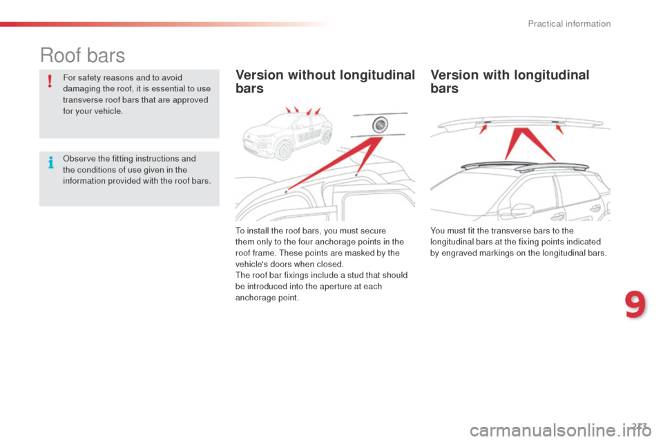 Citroen C4 CACTUS RHD 2014 1.G Owners Manual 213
Roof bars
For safety reasons and to avoid
damaging the roof, it is essential to use
transverse roof bars that are approved
for your vehicle.
Observe the fitting instructions and
the conditions Citroen C4 CACTUS RHD 2014 1.G Owners Manual 213
Roof bars
For safety reasons and to avoid
damaging the roof, it is essential to use
transverse roof bars that are approved
for your vehicle.
Observe the fitting instructions and
the conditions