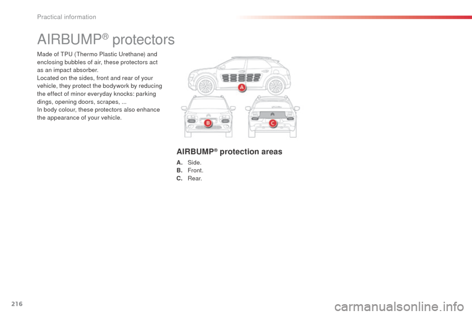 Citroen C4 CACTUS RHD 2014 1.G Owners Manual 216
Made of TPU (Thermo Plastic Urethane) and
enclosing bubbles of air, these protectors act
as an impact absorber.
Located on the sides, front and rear of your
vehicle, they protect the bodywork b Citroen C4 CACTUS RHD 2014 1.G Owners Manual 216
Made of TPU (Thermo Plastic Urethane) and
enclosing bubbles of air, these protectors act
as an impact absorber.
Located on the sides, front and rear of your
vehicle, they protect the bodywork b