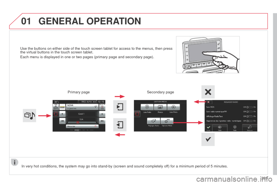Citroen C4 CACTUS RHD 2014 1.G Workshop Manual 01
Use the buttons on either side of the touch screen tablet for access to \
the menus, then press
the virtual buttons in the touch screen tablet.
Each menu is displayed in one or two pages (primary Citroen C4 CACTUS RHD 2014 1.G Workshop Manual 01
Use the buttons on either side of the touch screen tablet for access to \
the menus, then press
the virtual buttons in the touch screen tablet.
Each menu is displayed in one or two pages (primary