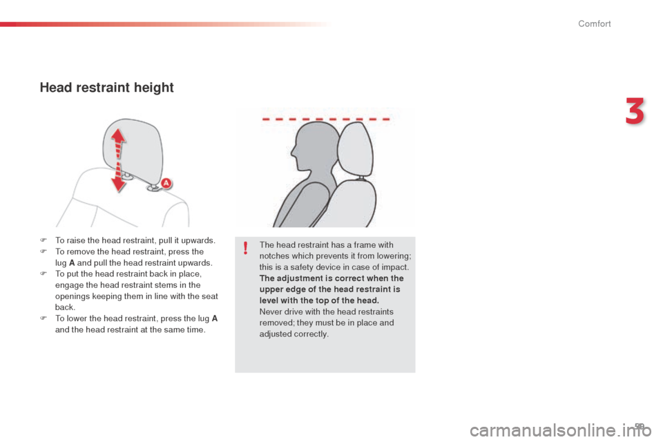 Citroen C4 CACTUS RHD 2014 1.G Repair Manual 59
F To raise the head restraint, pull it upwards.
F T o remove the head restraint, press the
lug
A and pull the head restraint upwards.
F
T
o put the head restraint back in place,
engage the h Citroen C4 CACTUS RHD 2014 1.G Repair Manual 59
F To raise the head restraint, pull it upwards.
F T o remove the head restraint, press the
lug
A and pull the head restraint upwards.
F
T
o put the head restraint back in place,
engage the h