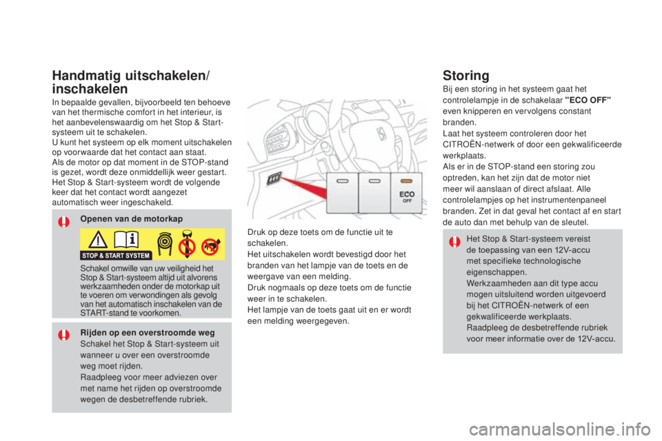 CITROEN DS3 2017 Instructieboekjes (in Dutch) DS3_nl_Chap04_conduite_ed02-2015
Het Stop & Start-systeem vereist
de toepassing van een 12V-accu
met specifieke technologische
eigenschappen.
Werkzaamheden aan dit type accu
mogen uitsluitend word CITROEN DS3 2017 Instructieboekjes (in Dutch) DS3_nl_Chap04_conduite_ed02-2015
Het Stop & Start-systeem vereist
de toepassing van een 12V-accu
met specifieke technologische
eigenschappen.
Werkzaamheden aan dit type accu
mogen uitsluitend word