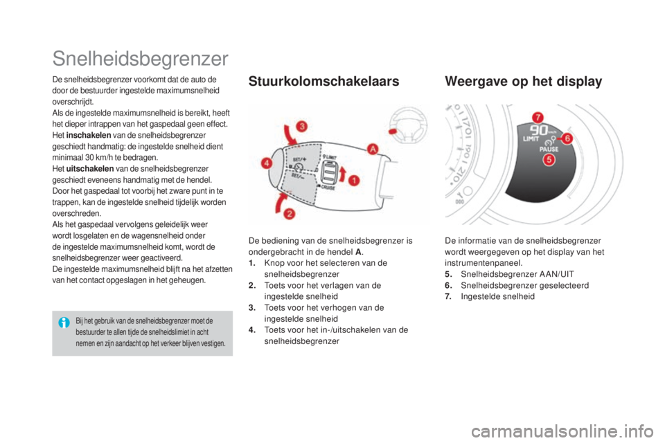 CITROEN DS3 2017 Instructieboekjes (in Dutch) DS3_nl_Chap04_conduite_ed02-2015
De snelheidsbegrenzer voorkomt dat de auto de
door de bestuurder ingestelde maximumsnelheid
overschrijdt.
Als de ingestelde maximumsnelheid is bereikt, heeft
het di CITROEN DS3 2017 Instructieboekjes (in Dutch) DS3_nl_Chap04_conduite_ed02-2015
De snelheidsbegrenzer voorkomt dat de auto de
door de bestuurder ingestelde maximumsnelheid
overschrijdt.
Als de ingestelde maximumsnelheid is bereikt, heeft
het di