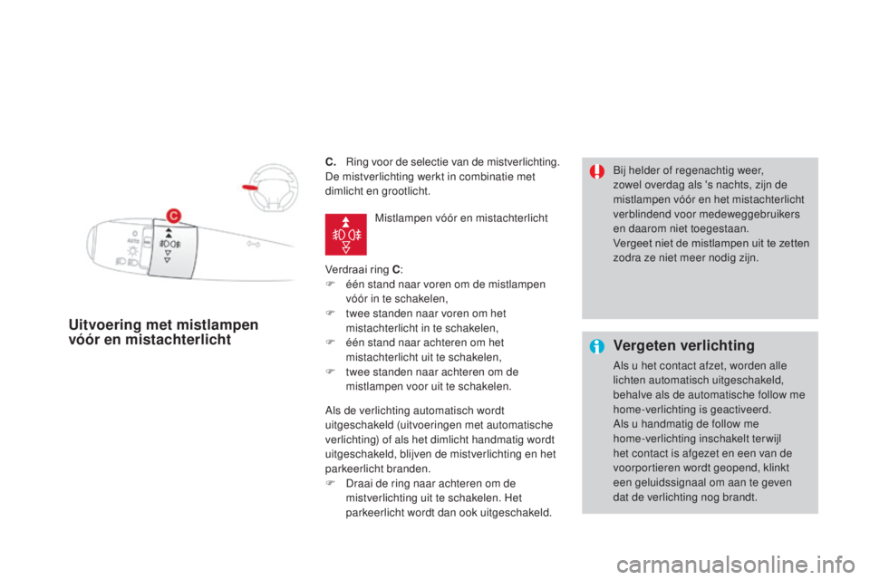 CITROEN DS3 2017 Instructieboekjes (in Dutch) DS3_nl_Chap05_visibilite_ed02-2015
C. Ring voor de selectie van de mistverlichting.
De mistverlichting werkt in combinatie met
dimlicht en grootlicht.
Verdraai ring C :
F
é
én stand naar voren o CITROEN DS3 2017 Instructieboekjes (in Dutch) DS3_nl_Chap05_visibilite_ed02-2015
C. Ring voor de selectie van de mistverlichting.
De mistverlichting werkt in combinatie met
dimlicht en grootlicht.
Verdraai ring C :
F
é
én stand naar voren o