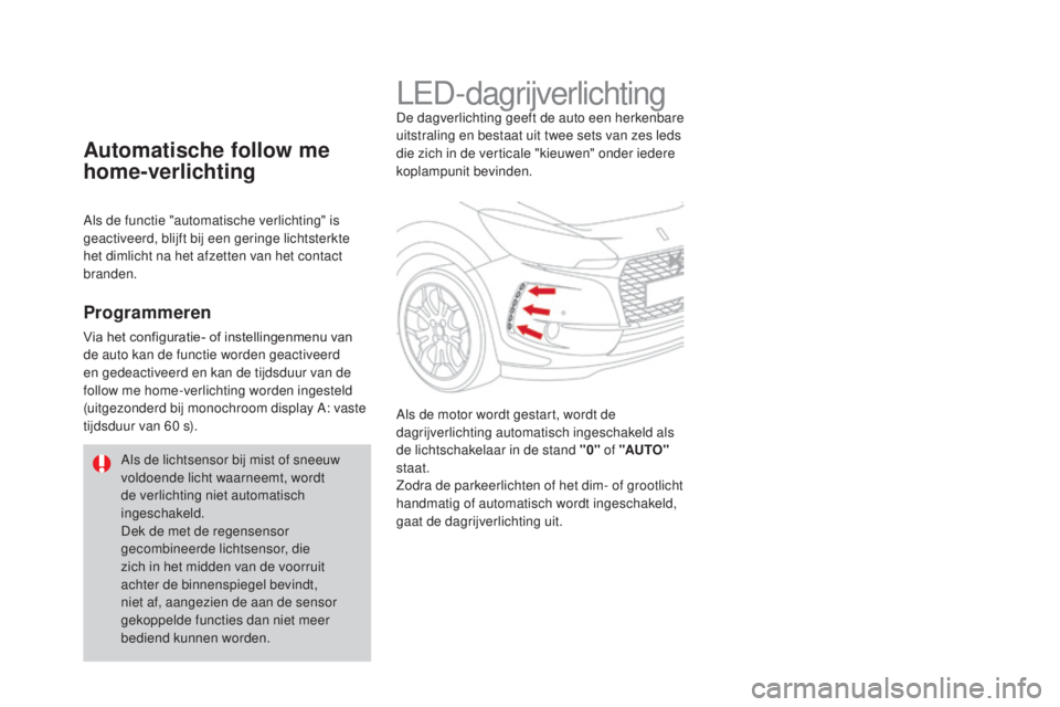 CITROEN DS3 2017 Instructieboekjes (in Dutch) DS3_nl_Chap05_visibilite_ed02-2015
LED-dagrijverlichtingDe dagverlichting geeft de auto een herkenbare
uitstraling en bestaat uit twee sets van zes leds
die zich in de verticale "kieuwen" on CITROEN DS3 2017 Instructieboekjes (in Dutch) DS3_nl_Chap05_visibilite_ed02-2015
LED-dagrijverlichtingDe dagverlichting geeft de auto een herkenbare
uitstraling en bestaat uit twee sets van zes leds
die zich in de verticale "kieuwen" on